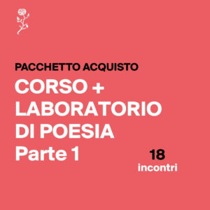 Pacchetto Corso Di certe cose che… riguardano la poesia + Laboratorio Verso, ritmo, poesia - Parte 1