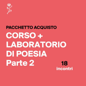 Pacchetto Corso Di certe cose che… riguardano la poesia + Laboratorio Verso, ritmo, poesia - Parte 2